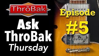 Ask ThroBak Thursday #5: Customer Guitar Questions Answered