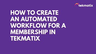 How To Create an Automated Workflow for a Membership in Tekmatix