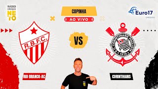 Rio Branco-AC x Corinthians | AO VIVO | Copinha 2025 | Rádio Craque Neto