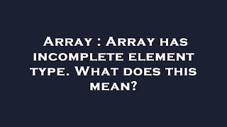 Array : Array has incomplete element type. What does this mean?