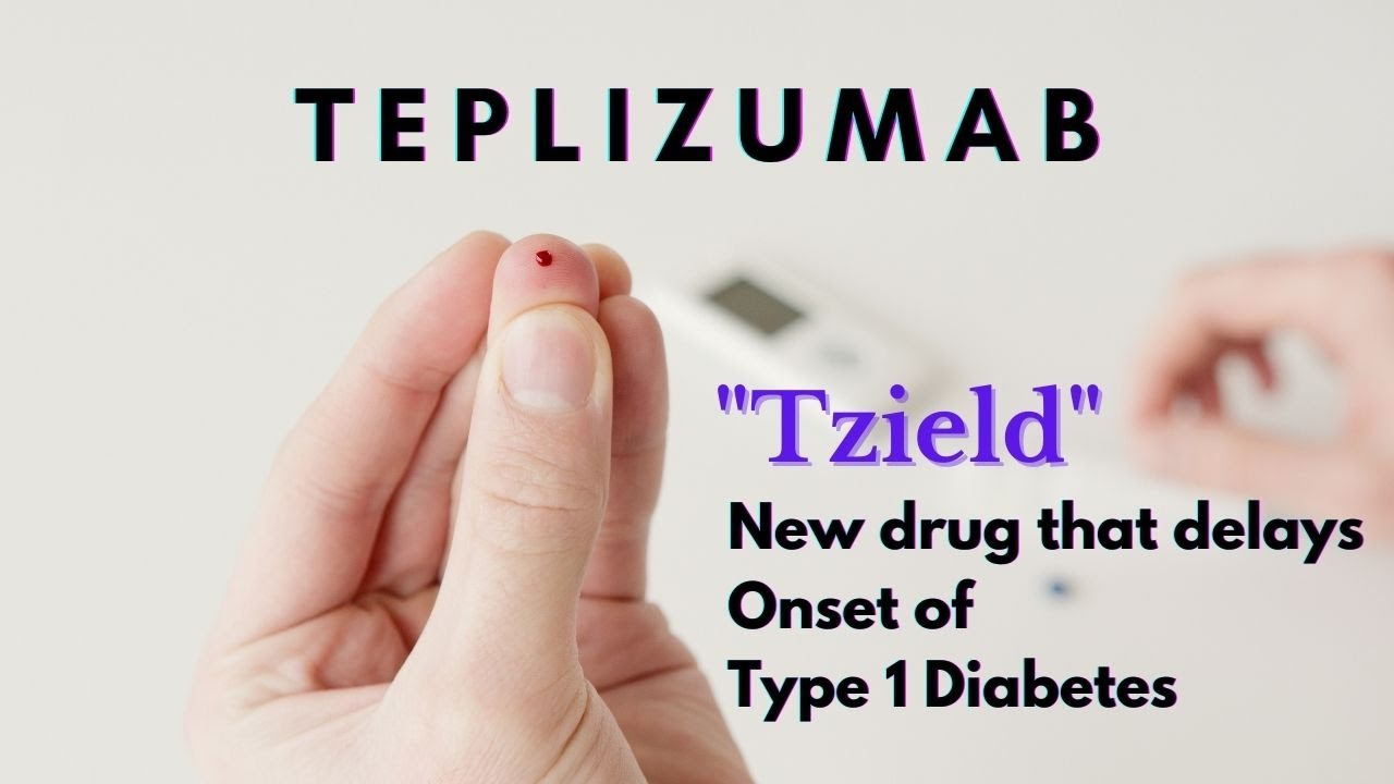 Tzield | Teplizumab | Worlds 1st Drug To Delay Onset Of Type 1 Diabetes ...