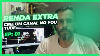 CRIE UM CANAL NO YOUTUBE - SÉRIE RENDA EXTRA - Ep: 01