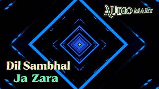 Dil Sambhal Ja Zara ( Slowed & Reverb ) Arijit Singh || Lyrics || 🎧 || Audio Mart || Shuvo |Audio ||
