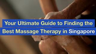 Your Ultimate Guide to Finding the Best Massage Therapy in Singapore
