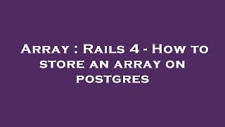 Array : Rails 4 - How to store an array on postgres