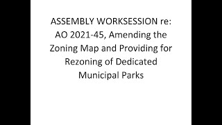 Worksession re: AO 2021-45, Amending the Zoning Map and Providing for Rezoning of Dedicated Muni...