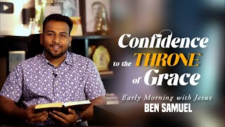 Confidence to the throne of Grace| Early morning with Jesus | BEN SAMUEL  | Ep -1194