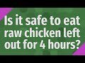 Is it safe to eat raw chicken left out for 4 hours?