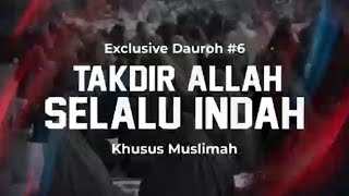 TAKDIR ALLAH SELALU INDAH - Exclusive Dauroh #06 bersama Ustadz Muhammad Abduh Tuasikal