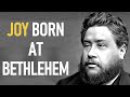 Joy Born at Bethlehem - Charles Spurgeon Sermon