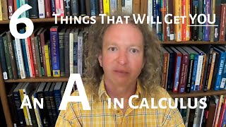 Six Things That Will Get You An A in Calculus