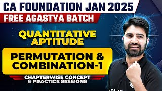 Quantitative Aptitude: Permutation and Combination -1 | CA Foundation Jan 2025 Free Agastya Batch