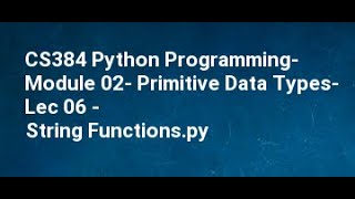 CS384 Python Programming Module 02 Primitive Data Types Lec 06 String Functions