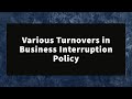 Understanding various Turnovers in Business Interruption Policy