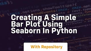 Creating a simple bar plot using seaborn in python