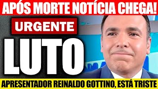 👉 INFELIZMENTE, nosso querido Reinaldo Gottino, notícia é confirmada!