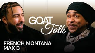 French Montana & Max B Debate The Best & Worst Things Ever | GOAT Talk