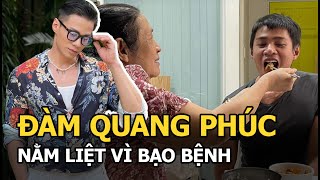 Đàm Quang Phúc: Bị Nam Trung “sỉ nhục”, nằm liệt vì bạo bệnh, sợ không kịp bình phục để chịu tang bố