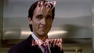 you can always be a thinner                            look better. Cristian Bale American psycho