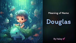 Meaning of boy name: Douglas - Name History, Origin and Popularity