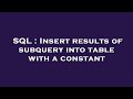 SQL : Insert results of subquery into table with a constant