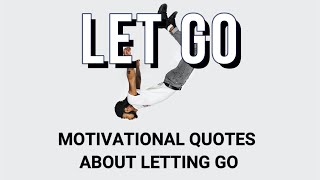 Let Go: Motivational Quotes About Letting Go. Find your joy