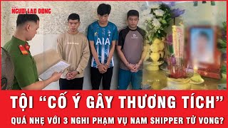 Khúc mắc vụ nam shipper Đà Nẵng: Lý do 3 nghi phạm chỉ bị khởi tố tội “cố ý gây thương tích”