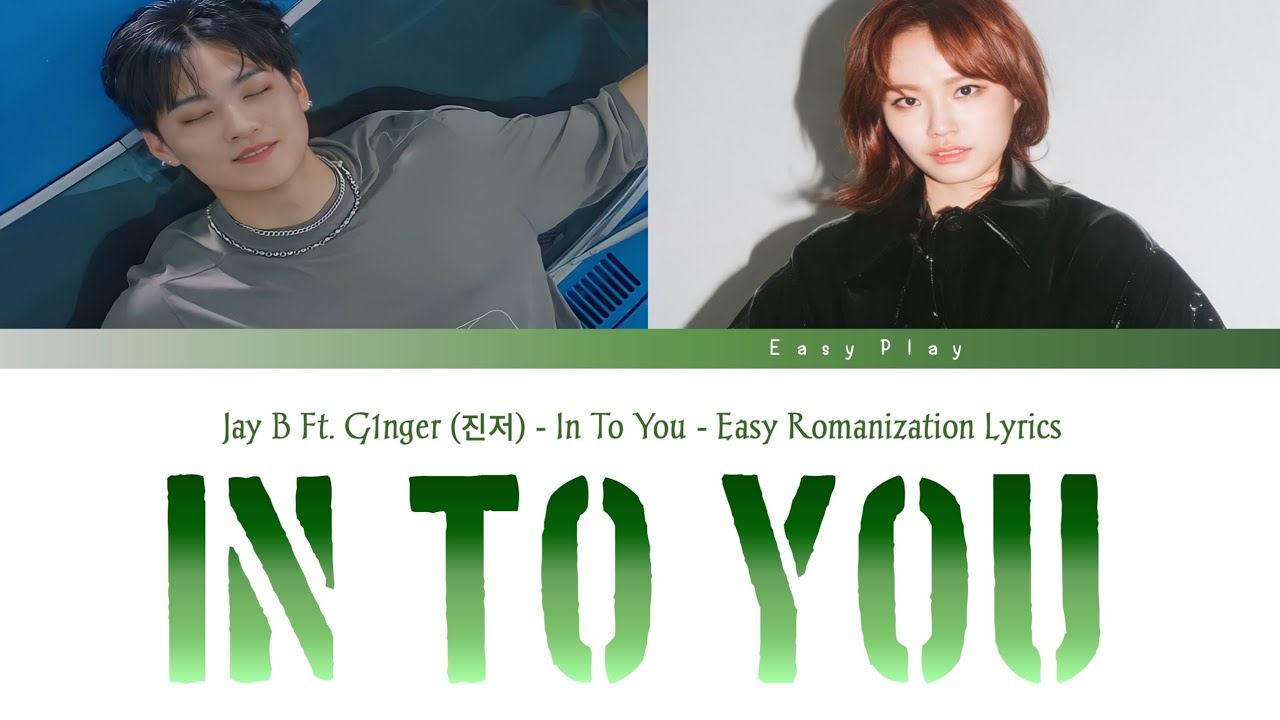 Jay B Ft. G1nger (진저) - In To You - Easy Lyrics Romanization (Color ...