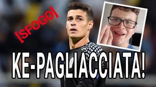 [SFOGO] UNA BUFFONATA! 80 MILIONI PER KEPA! UNA BUFFONATA PAZZESCA! CHE SCHIFO!