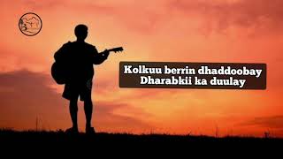 Cabdiqaadir X Nageeye - Kolkay Dhibicdu Hoorto Lyrics