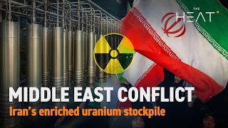 The Heat: Middle East Conflict | Iran’s enriched uranium