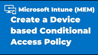 48. How to Create a Device based Conditional Access Policy with Intune