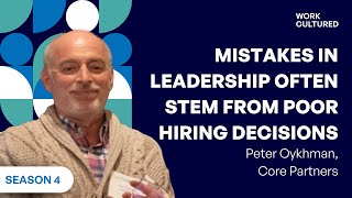 S04E01 - Leadership mistakes often stem from poor hiring decisions | Peter Oykhman on Work Cultured