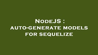 NodeJS : auto-generate models for sequelize