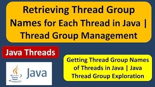 Retrieving Thread Group Names for Each Thread in Java | Thread Group Management | Java Threads