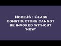 NodeJS : Class constructors cannot be invoked without 'new'
