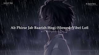 Ab Phirse Jab Baarish Hogi (Slowed+Vibe) Lofi | Darshan Raval | Hindi song | Please Use Headphones