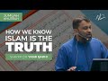 How We Know Islam is The Truth  - The Fitrah (Khutbah) | Shaykh Dr. Yasir Qadhi