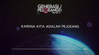 GENERASI PEJOEANG - KARENA KITA ADALAH PEJOEANG (VIDEO LIRIK)