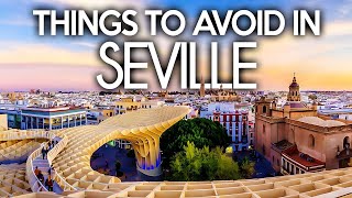 Things To Avoid In Seville That NO ONE Will Tell YOU | Local's Guide To Seville [2022 Travel Guide]