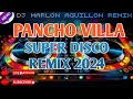 PANCHO VILLA SUPER DISCO REMIX 2024 DJ MARLON AGUILLON REMIX