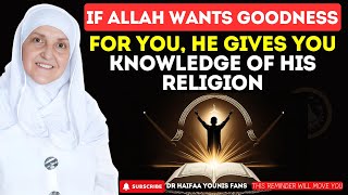 If Allah wants goodness for you, He gives you knowledge of His religion | Dr Haifaa Younis