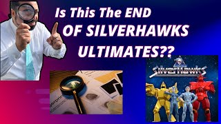 The END For Silverhawks Ultimates??