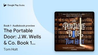 The Portable Door: J.W. Wells \u0026 Co. Book 1: Now… by Tom Holt · Audiobook preview