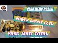 CARA MEMPERBAIKI POWER SUPPLY CCTV YANG MATI TOTAL