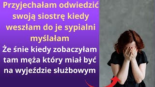 Przyjechałam odwiedzić swoją siostrę, kiedy weszłam do je sypialni myślałam, że śnie, kiedy