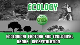 4. Ecology | Ecological Factors and Ecological Range|Recapitulation| Ecological Factor|Liebig's Law