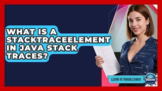 What Is A StackTraceElement In Java Stack Traces? - Learn To Troubleshoot