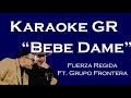 Karaoke - Bebe Dame - (Fuerza Regida Ft. Grupo Frontera)