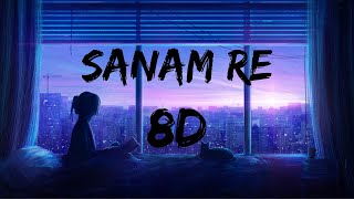 Sanam Re | Arijit Singh - 8D Audio | Bass Booted🎧